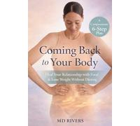 Coming Back To Your Body: A Conscious Weight Loss Guide for Healing,Strength, and Maintenance