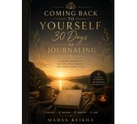 Coming Back to Yourself 30 Days of Journaling: A Guided Journey to Self-Discovery, Healing, and Coming Home to You