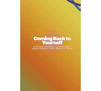 Coming Back to Yourself: A 90-Day Journal to Heal Self-Abandonment and Rebuild Trust
