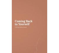 Coming Back to Yourself: A 90-Day Sobriety Journal with Daily Prompts, Weekly Check-Ins and Milestone Celebrations