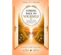 COMING BACK TO YOURSELF: A Gentle guild to Nervous System Regulation, Self- Care and Returning Home to You