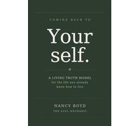 Coming Back To Yourself: A Living Truth Model for the Life You Already Know How to Live