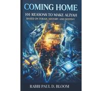 Coming Home: 101 Reasons to Make Aliyah - A Torah Perspective on Israel, Jewish History, and Destiny