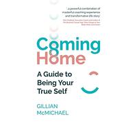 Coming Home: A Guide to Being Your True Self