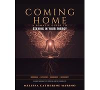 Coming Home: A Somatic Guide to Staying in your energy (Journey to Authenticity)