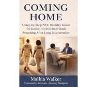 COMING HOME: A Step-by-Step NYC Reentry Guide for Justice-Involved Individuals Returning After Long Incarceration