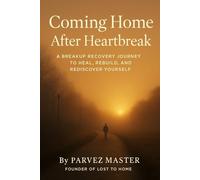 COMING HOME AFTER A HEARTBREAK: A breakup recovery journey to heal, rebuild, and rediscover yourself (THE HOMECOMING SERIES)