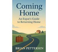 Coming Home: An Expat's Guide to Returning Home