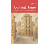 Coming Home: Bilingual European Spanish-English Stories: 1 (The 52 Story Method - Reading Fluency (B1-B2))
