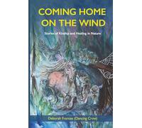 Coming Home On The Wind: Stories of Kinship and Healing in Nature