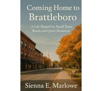 Coming Home to Brattleboro: A Life Shaped by Small Town Roads and Quiet Moments