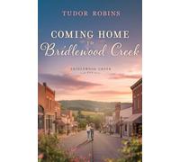 Coming Home to Bridlewood Creek: A Small-Town Romance: 1