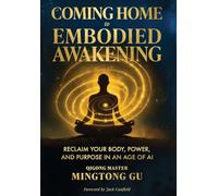 Coming Home to Embodied Awakening: Reclaim Your Body, Power, and Purpose in an Age of AI