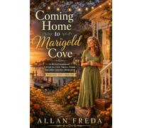 Coming Home to Marigold Cove: A Heartwarming Later-in-Life, Small-Town Second Chance Romance Marigold Cove Book One