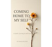 COMING HOME TO MY SELF: A poetic journey to self-love