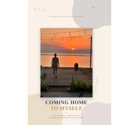 Coming Home to Myself: A sacred unraveling - losing the wife I was, meeting my soul, and falling in love with her reflection