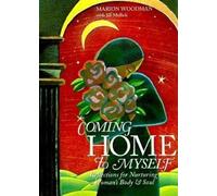 Coming Home to Myself: Reflections for Nurturing a Woman's Body and Soul (Prose Poetry and Meditations, Affirmations)
