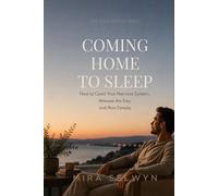 Coming Home to Sleep: How to Quiet Your Nervous System, Release the Day, and Rest Deeply (The Calm Within Series)