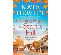 Coming Home to Starr's Fall: The start of a gorgeous romantic series from Kate Hewitt - Perfect for fans of Gilmore Girls and The Pumpkin Spice Cafe! (Starr's Fall, 1)