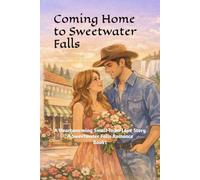 Coming Home to Sweetwater Falls: A Heartwarming Small-Town Love Story (Sweetwater Falls Romance)