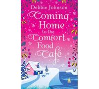 Coming Home to the Comfort Food Cafe: The perfect cosy and heartwarming Christmas romantic comedy: Book 3
