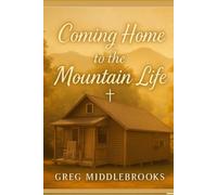 Coming Home to the Mountain Life: A life built on love, faith, and the beauty of the mountains
