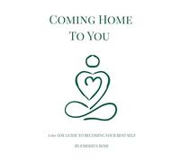 Coming Home to You: A 60-Day Guide to Becoming Your Best Self