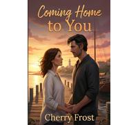 Coming Home to You: a contemporary small town later-in-life second chance romance