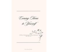 Coming Home to Yourself: A 90-Day Guided Journal for Women Relearning Who They Are