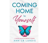 Coming Home to Yourself: A Soulful Guide for Women in Midlife