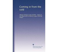 Coming in from the cold: Military heritage in the Cold War : report on the Department of Defense Legacy Cold War Project
