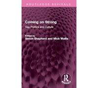 Coming on Strong: Gay Politics and Culture (Routledge Revivals)