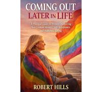 COMING OUT LATER IN LIFE: A Practical Guide for Women Discovering Their Lesbian Identity, Self-Acceptance, and Authentic Living