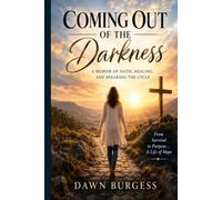 Coming Out of the Darkness: A Memoir of Faith, Healing, and Breaking the Cycle