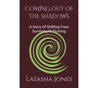 COMING OUT OF THE SHADOWS: A Story Of Shifting From Surviving To Thriving