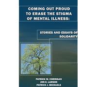 Coming Out Proud to Erase the Stigma of Mental Illness: Stories and Essays of Solidarity