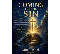 Coming out Sin: A Biblical, Theological, and Practical Journey from Conviction to Cleansing, Repentance, Freedom, and New Life in Jesus Christ