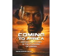 COMING TO AFRICA: HISTORICAL FIGURES IN THE FOUNDING OF LIBERIA