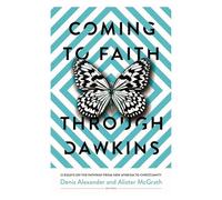 Coming to Faith Through Dawkins: 12 Essays on the Pathway from New Atheism to Christianity