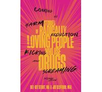 Coming to Harm Reduction Kicking and Screaming: Stories of Radically Loving People Who Use Drugs