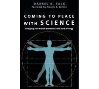Coming to Peace with Science: Bridging the Worlds Between Faith and Biology