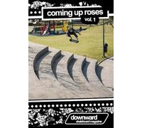 Coming Up Roses: Volume 1 (Downward Skateboard Magazine)