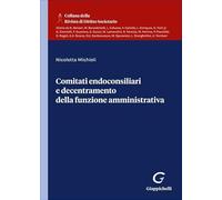 Comitati endoconsiliari e decentramento della funzione amministrativa (Collana della Rivista di diritto societario)