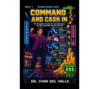 Command and Cash In: Put AI agents to work for real businesses and get paid while they do the job.: 4 (The No-Code Solopreneur)