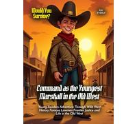 Command as the Youngest Marshall in the Old West: Young Readers Adventure Through Wild West History Famous Lawmen Frontier Justice and Life in the Old West (Book For Curious Kids)