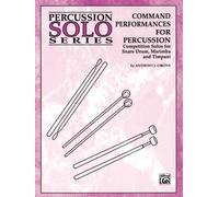 Command Performances for Percussion: Competition Solos for Snare Drum, Marimba and Timpani (New in the Percussion Solo Series) by Cirone, Anthony J. (1999) Sheet music