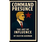 Command Presence: The Art of Influence