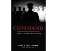 COMMAND: THE ART OF INSTITUTIONAL AUTHORITY