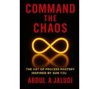 Command The Chaos: The Art of Process Mastery