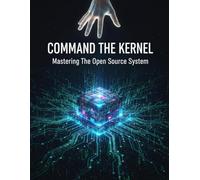 Command The Kernel: Mastering The Open Source System